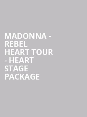 Madonna - Rebel Heart Tour - Heart Stage Package at O2 Arena
